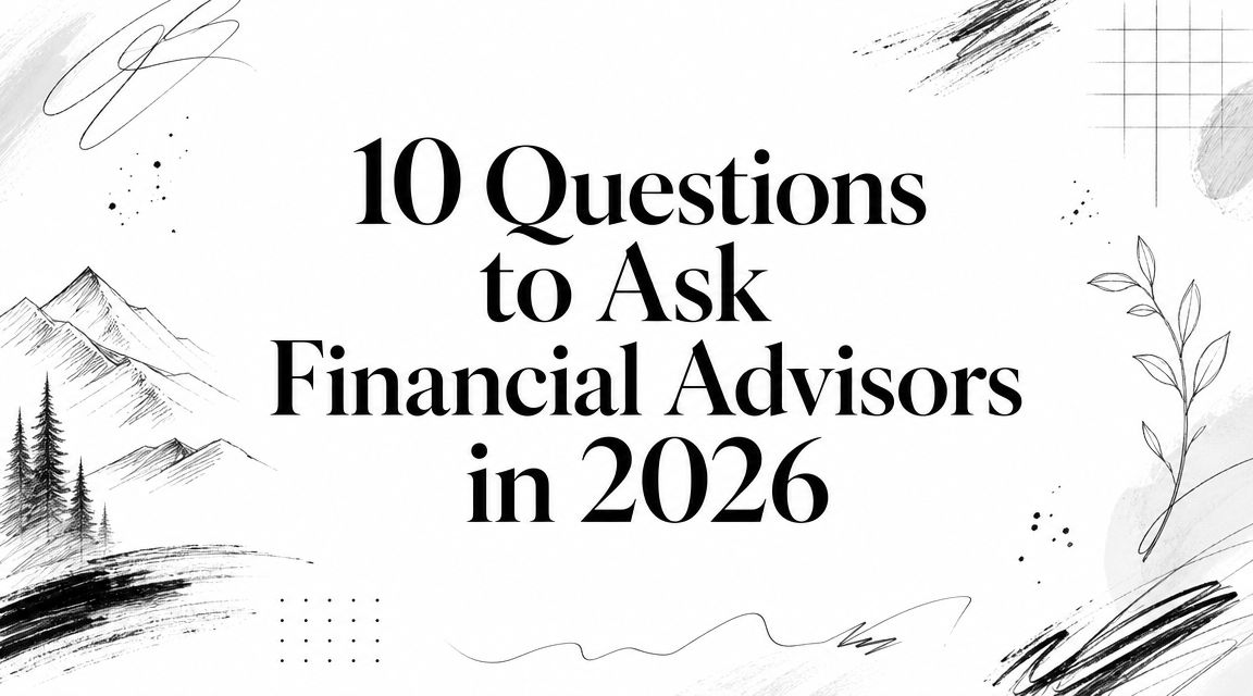 10 Questions to Ask Financial Advisors in 2026