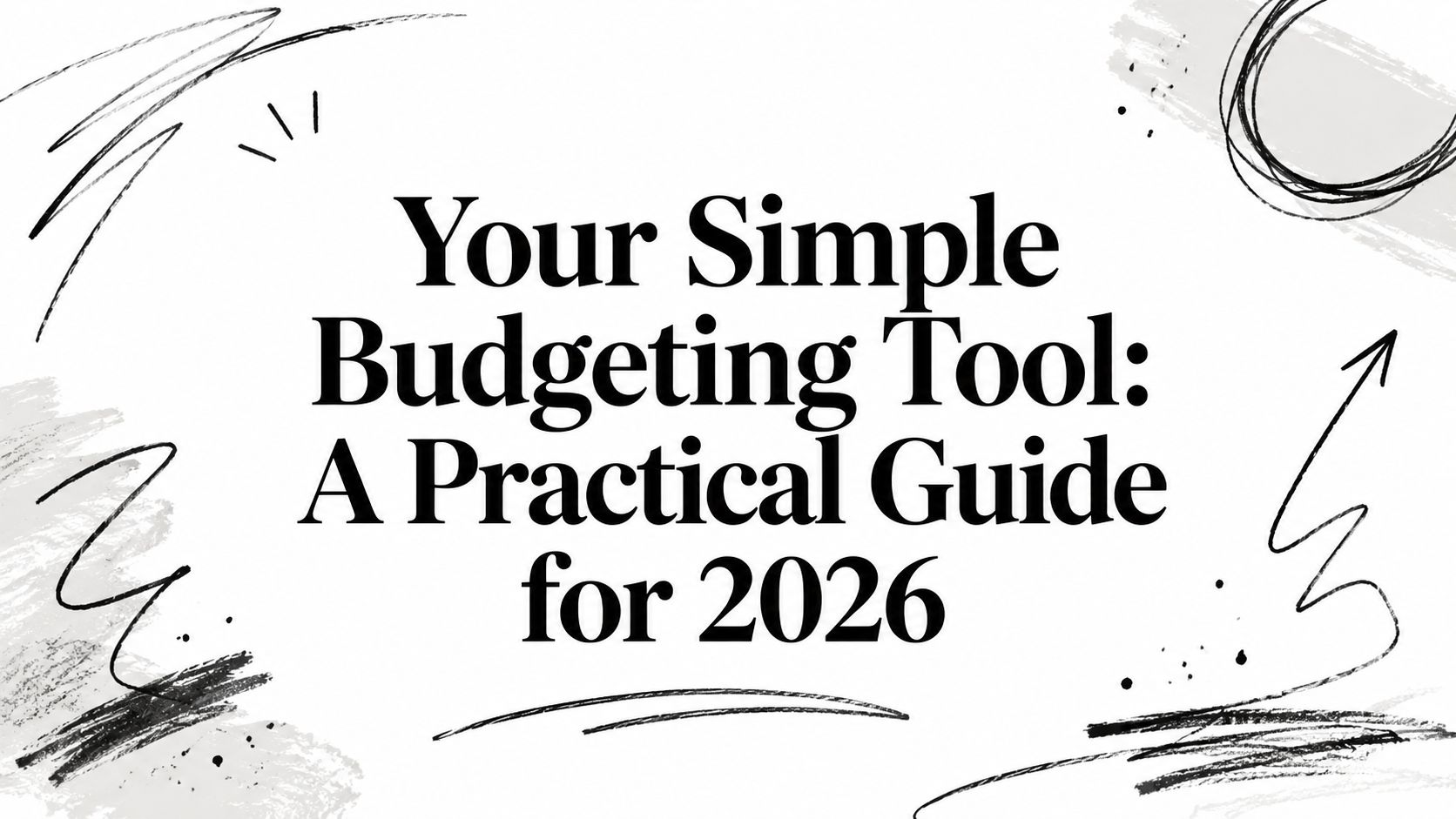Your Simple Budgeting Tool: A Practical Guide for 2026