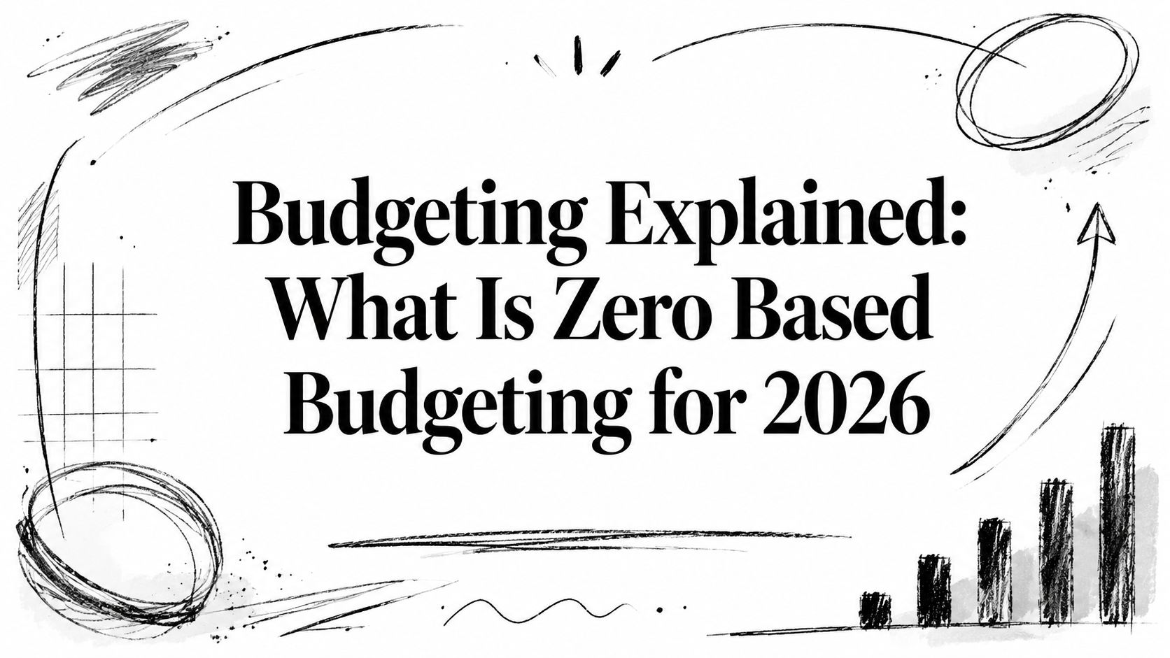 Budgeting Explained: What Is Zero Based Budgeting for 2026